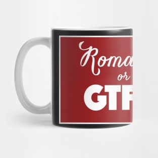 Romance or GTFO Mug